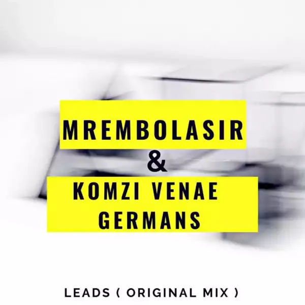 MrembolaSir - Leads (Original Mix) Ft. Komzi Venae Germans